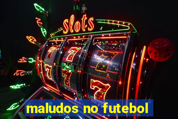 maludos no futebol